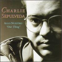 Charlie Sepulveda - Algo Nuestro (Our Thing) lyrics