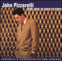 John Pizzarelli - Our Love Is Here to Stay lyrics