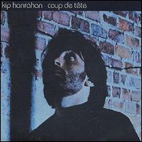 Kip Hanrahan - Coup de Tete lyrics