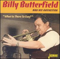 Billy Butterfield - What Is There to Say lyrics