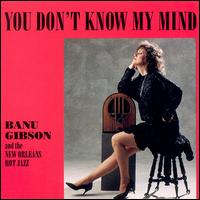 Banu Gibson - You Don't Know My Mind lyrics