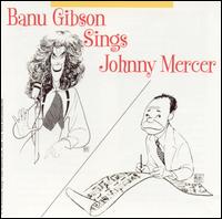 Banu Gibson - Banu Gibson Sings Johnny Mercer lyrics