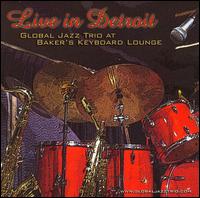 Global Jazz Trio - Live in Detroit: Global Jazz Trio at Baker's Keyboard Lounge lyrics
