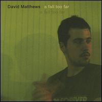 David Matthews - A Fall Too Far lyrics