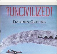 Darren Geffre - Uncivilized lyrics