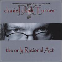 Daniel Clark Turner - The Only Rational Act lyrics