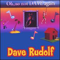 Dave Rudolf - Oh No, Not Dave Again! lyrics