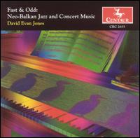 David Evan Jones [16] - Fast & Odd: Neo-Balkan Jazz And Concert Music lyrics