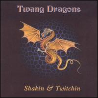 Twang Dragons - Shakin & Twitchin lyrics