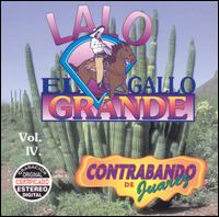 Lalo el Gallo Grande - Contrabando de Juarez, Vol. 4 lyrics