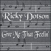 Ricky Dotson - Give Me That Feelin lyrics