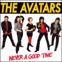 The Avatars - Never a Good Time lyrics