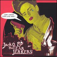 Jack O. & the Tearjerkers - Don't Throw Your Love Away lyrics