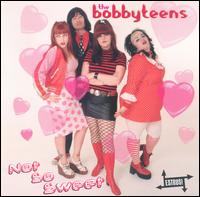 The Bobbyteens - Not So Sweet lyrics