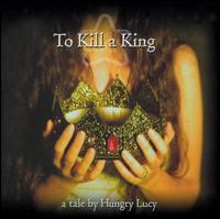 Hungry Lucy - To Kill a King lyrics