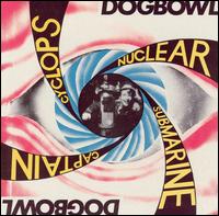 Dogbowl - Cyclops Nuclear Submarine Captain lyrics