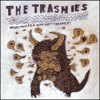 The Trashies - What Makes a Man Get Trashed? lyrics