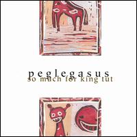 Peglegasus - So Much for King Tut lyrics