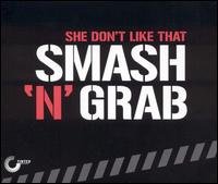 Smash 'N' Grab - She Don't Like That lyrics