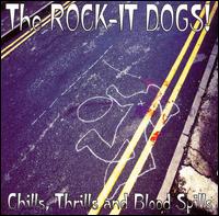 Rock-It Dogs - Chills Thrills and Blood Spills lyrics