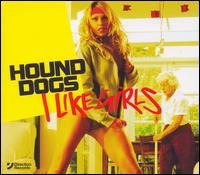 Hound Dogs - I Like Girls, Pt. 1 lyrics