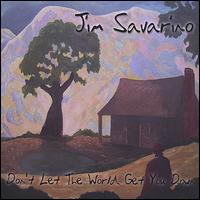 Jim Savarino - Don't Let the World Get You Down lyrics