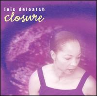 Lois DeLoatch - Closure lyrics