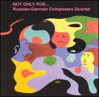 Russian & German Composers Quartet - Not Only For... lyrics