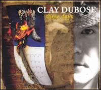 Clay Dubose - These Days lyrics