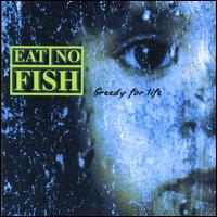 Eat No Fish - Greedy for Life lyrics