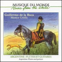 Guillermo de la Roca - Musica Criolla: Argentina - Flutes and Guitars lyrics