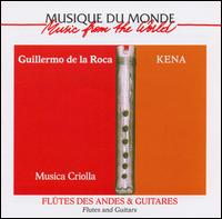 Guillermo de la Roca - Musica Criolla: Kena - Flutes and Guitars lyrics