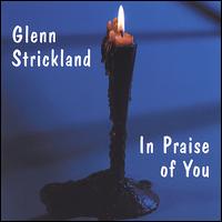 Glenn Strickland - In Praise of You lyrics