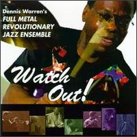 Dennis Warren's Full Metal Revolutionary Jazz Ensemble - Watch Out! lyrics