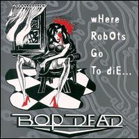 Bop Dead - Where Robots Go to Die lyrics