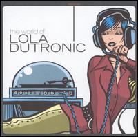 Lola Dutronic - The World of Lola Dutronic lyrics