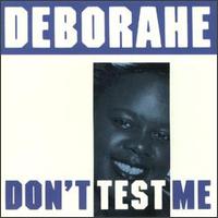 Deborah - Don't Test Me lyrics