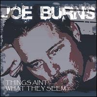 Joe Burns - Things Ain't What They Seem lyrics