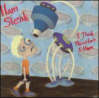 Ham Steak - I Think Therefore I Ham lyrics