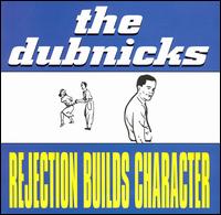 Dubnicks - Rejection Builds Character lyrics