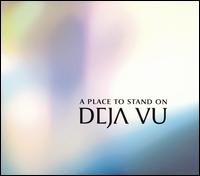 Deja Vu - A Place to Stand On lyrics