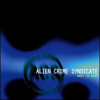 Alien Crime Syndicate - Dust to Dirt lyrics