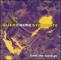 Alien Crime Syndicate - From the Word Go lyrics