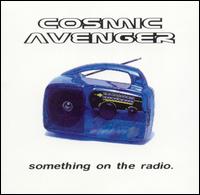 Cosmic Avenger - Something on the Radio lyrics
