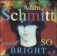 Adam Schmitt - World So Bright lyrics