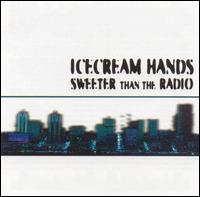 Ice Cream Hands - Sweeter Than the Radio lyrics