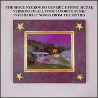 The Space Negros - The Space Negros Do Generic Ethnic Muzak Versions of All Your Favorite Punk/Psychedelic... lyrics