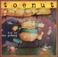 Toenut - Two in the Pi?ata lyrics