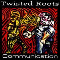 Twisted Roots - Communication lyrics