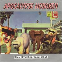 Apocalypse Hoboken - House of the Rising Son of a Bitch lyrics
